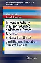 Innovative Activity in Minority-Owned and Women-Owned Business : Evidence from the U. S. Small Business Innovation Research (SBIR) Program.