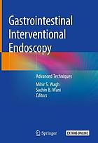 Gastrointestinal interventional endoscopy : advanced techniques