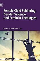 Female child soldiering, gender violence, and feminist theologies