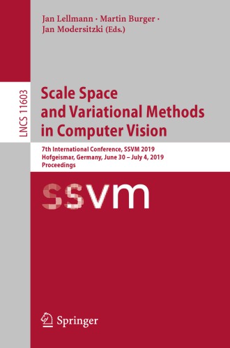 Scale Space and Variational Methods in Computer Vision 7th International Conference, SSVM 2019, Hofgeismar, Germany, June 30 - July 4, 2019, Proceedings. Image Processing, Computer Vision, Pattern Recognition, and Graphics