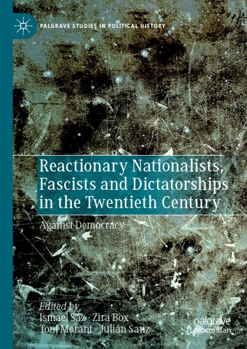 Reactionary nationalists, fascists and dictatorships in the twentieth century : against democracy