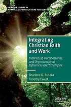 Integrating Christian Faith and Work : Individual, Occupational, and Organizational Influences and Strategies