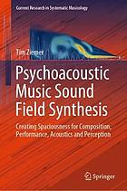 Psychoacoustic music sound field synthesis: creating spaciousness for composition, performance, acou.