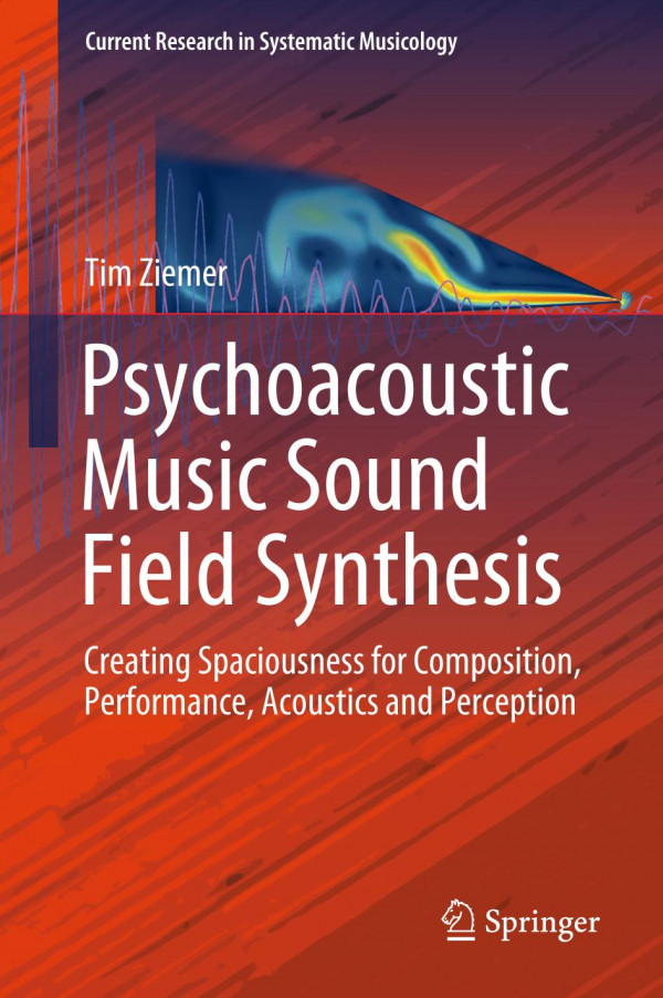 Psychoacoustic music sound field synthesis : creating spaciousness for composition, performance, acoustics and perception