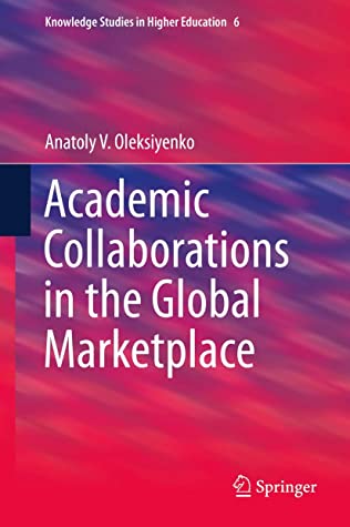 Academic Collaborations in the Global Marketplace (Knowledge Studies in Higher Education (6))