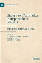 Literary Self-Translation in Hispanophone Contexts : Europe and the Americas.