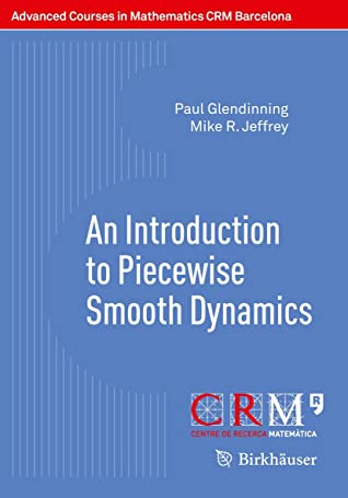 An Introduction to Piecewise Smooth Dynamics (Advanced Courses in Mathematics - CRM Barcelona)