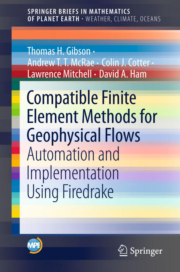 Compatible Finite Element Methods for Geophysical Flows Automation and Implementation Using Firedrake. SpringerBriefs in Mathematics of Planet Earth