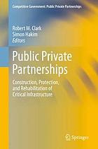 Public-private partnerships : construction, protection, and rehabilitation of critical infrastructure