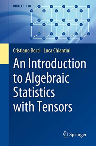 An Introduction to Algebraic Statistics with Tensors (UNITEXT (118))