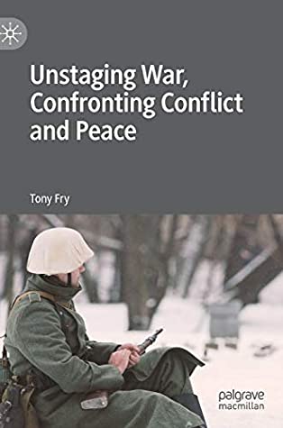 Unstaging War, Confronting Conflict and Peace