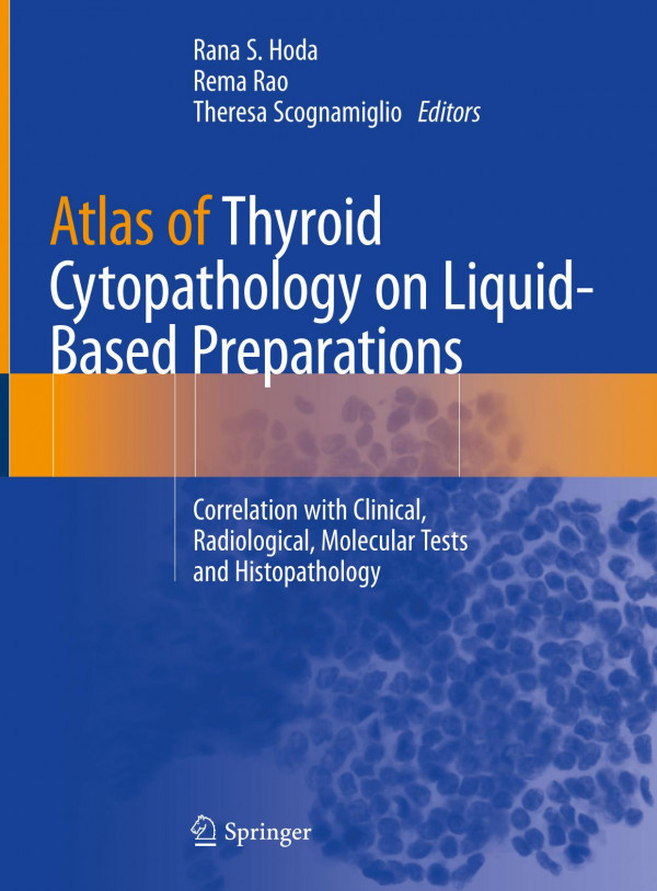 Atlas of thyroid cytopathology on liquid-based preparations : correlation with clinical, radiological, molecular tests and histopathology