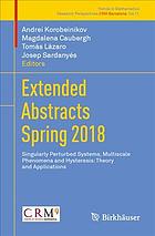 Extended abstracts Spring 2018 : singularly perturbed systems, multiscale phenomena and hysteresis: theory and applications