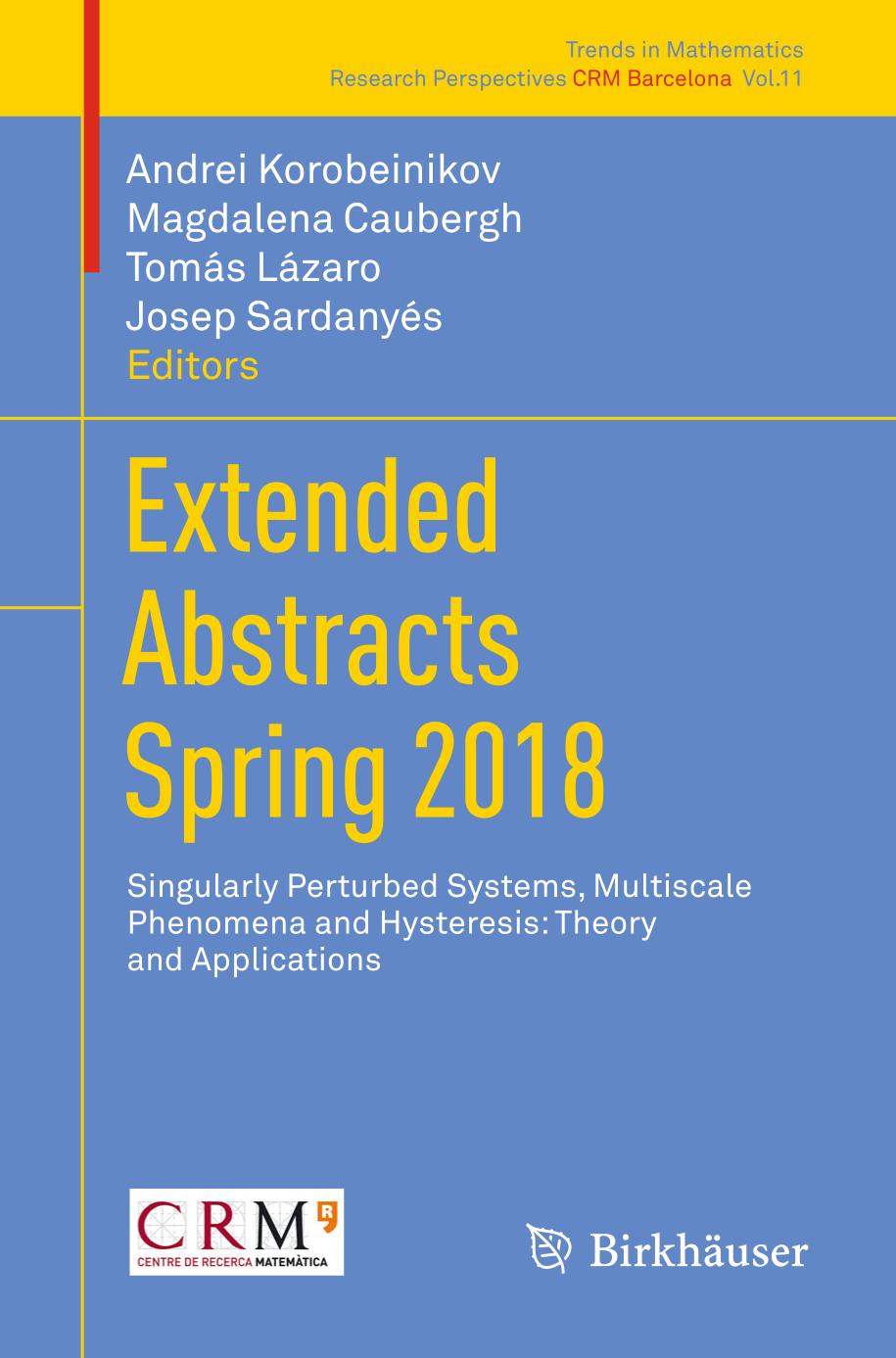 Extended abstracts spring 2018 : singularly perturbed systems, multiscale phenomena and hysteresis : theory and applications