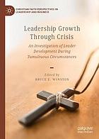 Leadership growth through crisis : an investigation of leader development during tumultuous circumstances