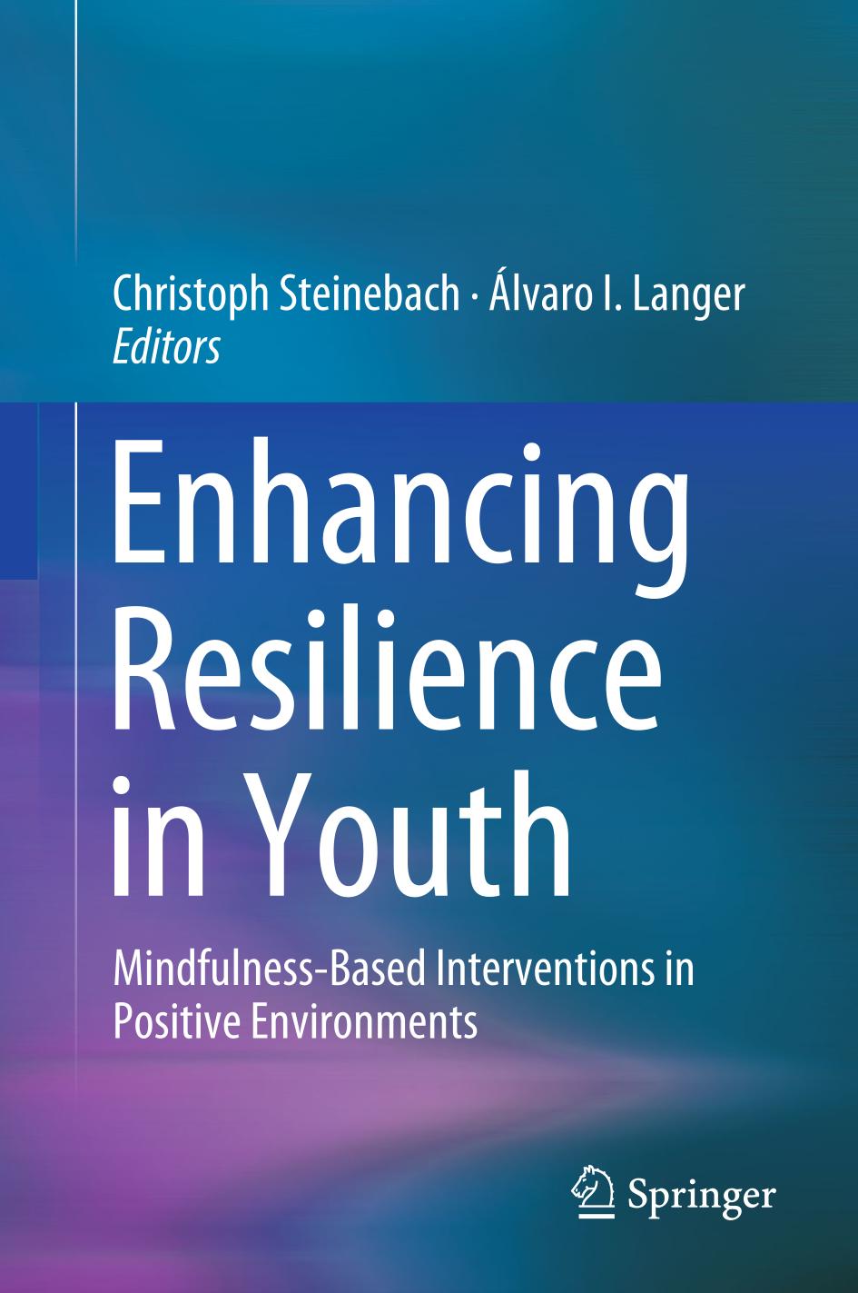 Enhancing Resilience in Youth : Mindfulness-Based Interventions in Positive Environments