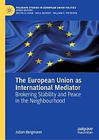 The European Union as international mediator : brokering stability and peace in the neighbourhood