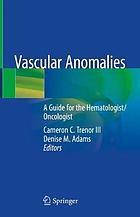 Vascular anomalies : a guide for the hematologist/oncologist