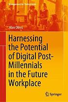 Harnessing the potential of digital post-millennials in the future workplace