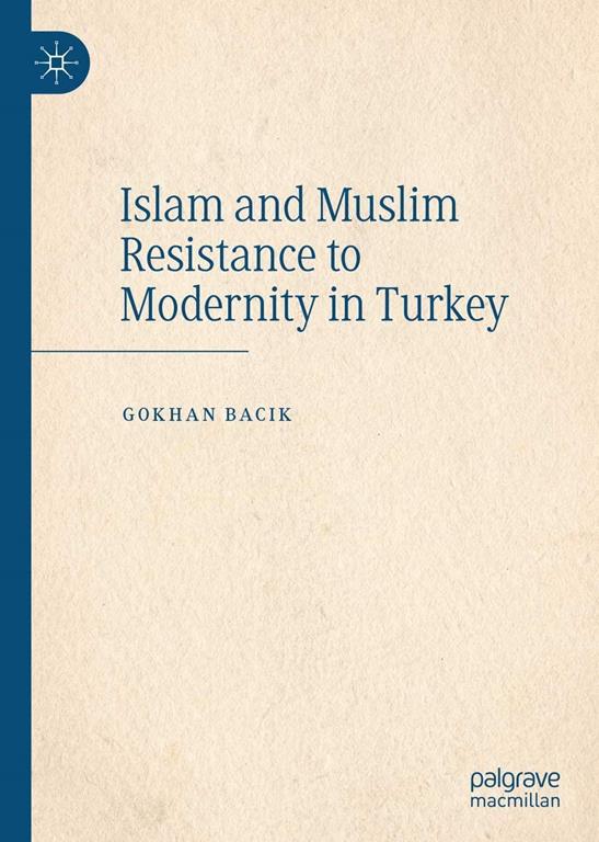 Islam and Muslim Resistance to Modernity in Turkey