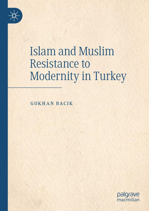 Islam and Muslim Resistance to Modernity in Turkey