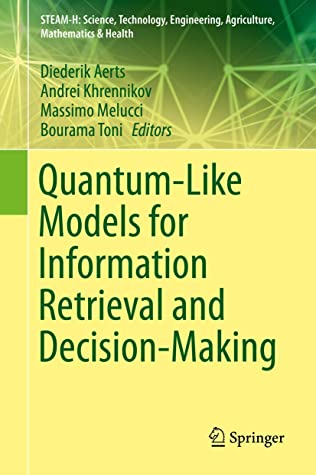 Quantum-Like Models for Information Retrieval and Decision-Making (STEAM-H