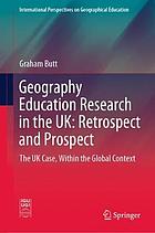 Geography Education Research in the UK: Retrospect and Prospect : The UK Case, Within the Global Context