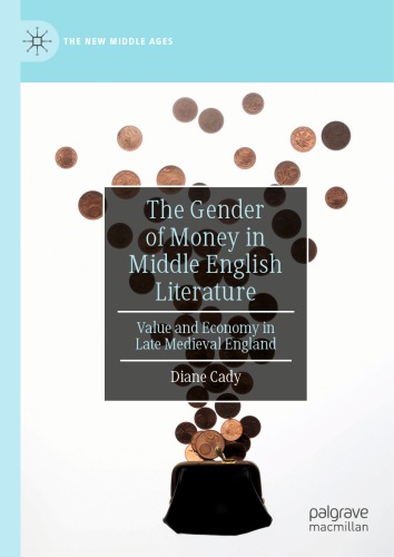 The Gender of Money in Middle English Literature : Value and Economy in Late Medieval England