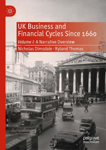 UK Business and Financial Cycles Since 1660 : Volume I: A Narrative Overview