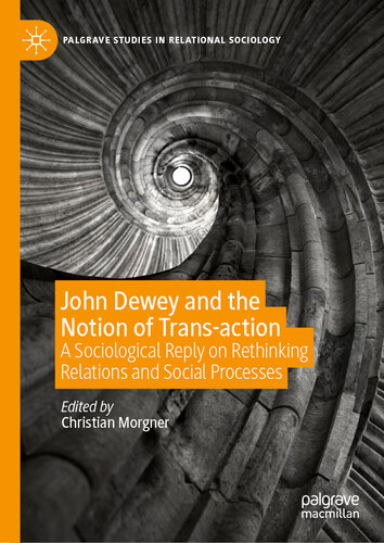John Dewey and the Notion of Trans-action : a Sociological Reply on Rethinking Relations and Social Processes