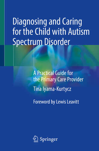 Diagnosing and Caring for the Child with Autism Spectrum Disorder : A Practical Guide for the Primary Care Provider