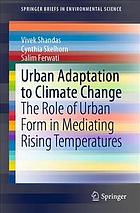 Urban adaptation to climate change : the role of urban form in mediating rising temperatures