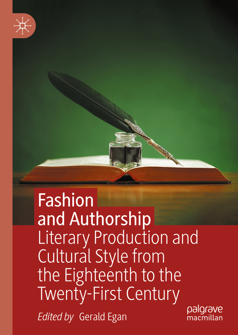 Fashion and Authorship : Literary Production and Cultural Style from the Eighteenth to the Twenty-First Century