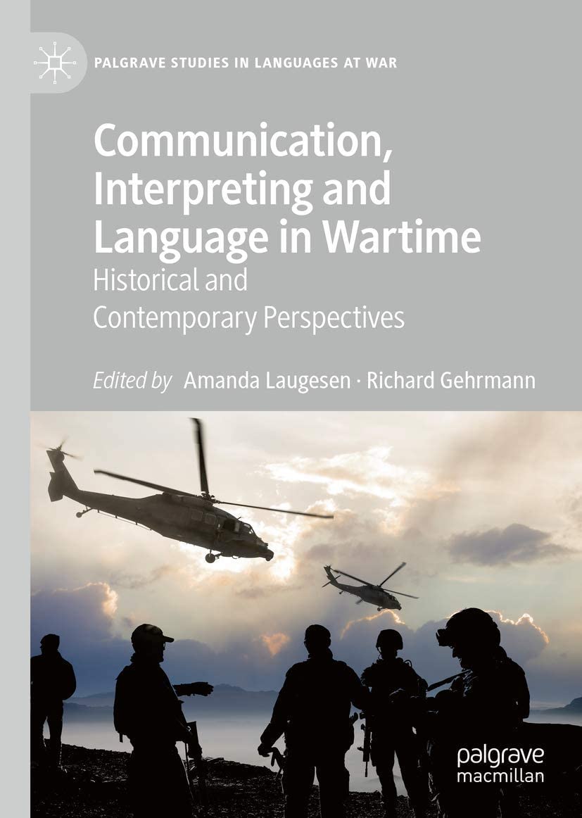 Communication, interpreting and language in wartime : historical and contemporary perspectives