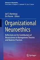 Organizational neuroethics : reflections on the contributions of neuroscience to management theories and business practices