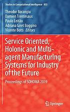 Service Oriented, Holonic and Multi-agent Manufacturing Systems for Industry of the Future