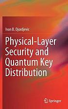 PHYSICAL-LAYER SECURITY AND QUANTUM KEY DISTRIBUTION