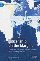 Citizenship on the margins : state power, security and precariousness in 21st-century Jamaica