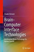 Brain-computer interface technologies : accelerating neuro-technology for human benefit