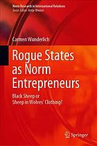 Rogue states as norm entrepreneurs : black sheep or sheep in wolves' clothing?