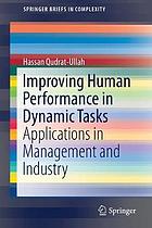 Improving human performance in dynamic tasks applications in management and industry