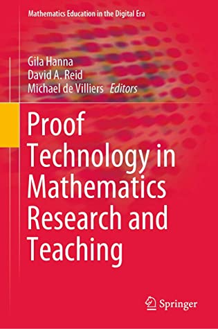 Proof Technology in Mathematics Research and Teaching (Mathematics Education in the Digital Era)