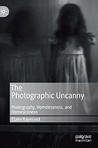 PHOTOGRAPHIC UNCANNY : photography, homelessness, and homesickness.