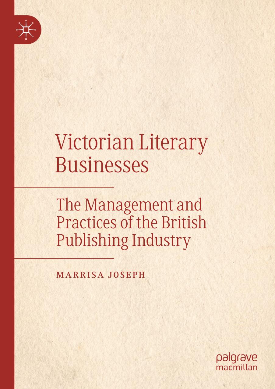 VICTORIAN LITERARY BUSINESSES : the management and practices of the british publishing industry.