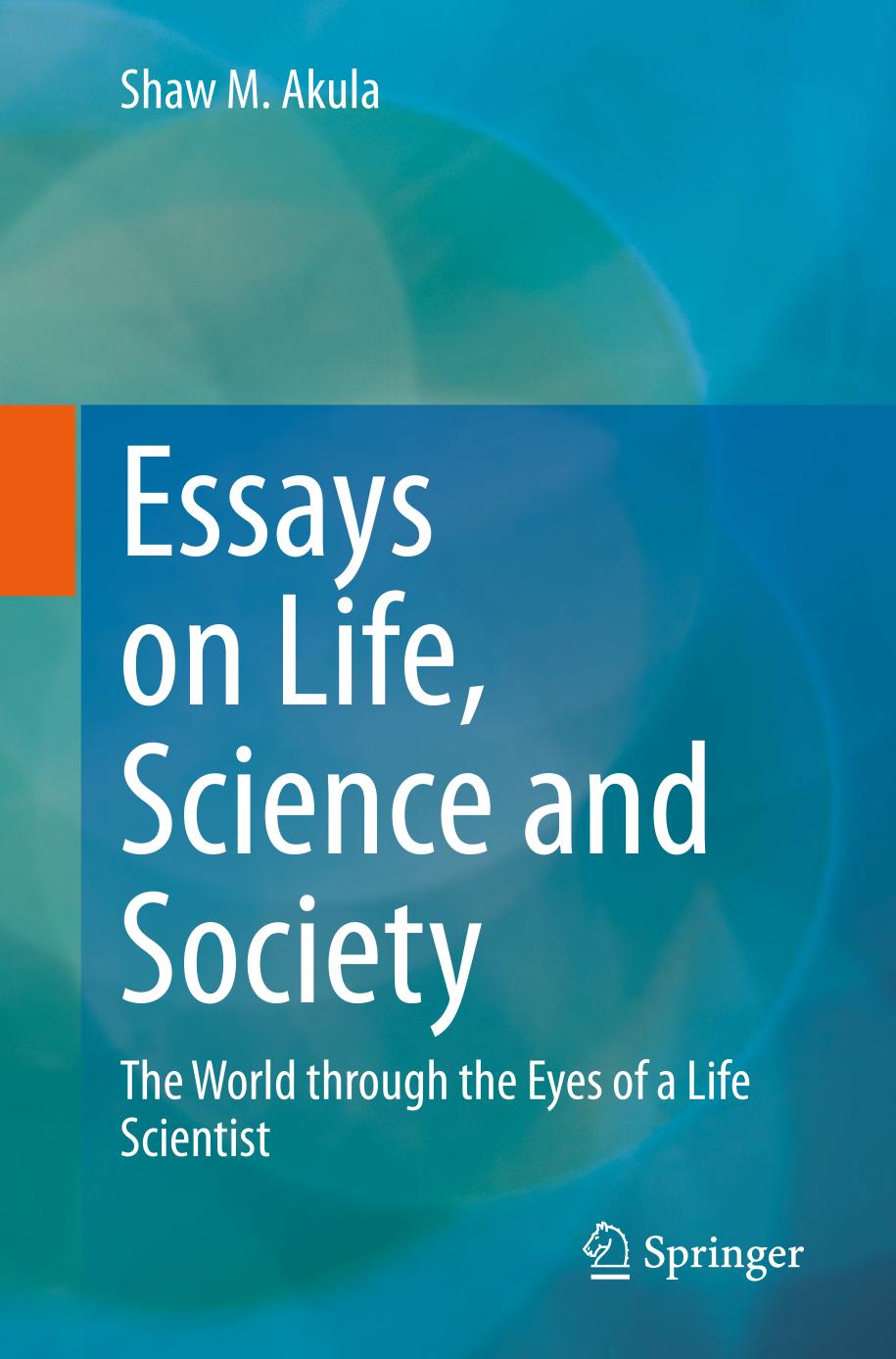 Essays on Life, Science and Society : The World through the Eyes of a Life Scientist