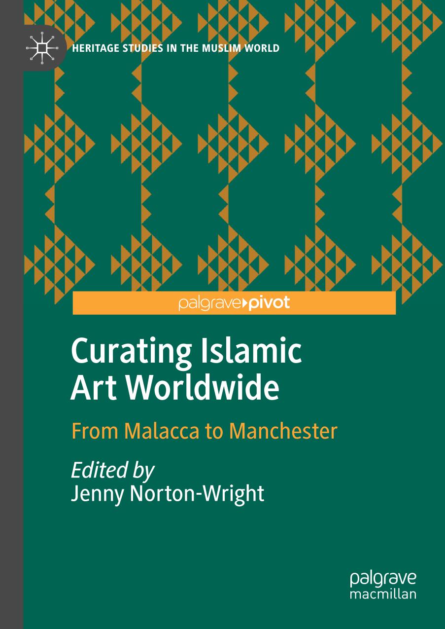 Curating Islamic Art Worldwide : From Malacca to Manchester