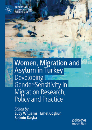 Women, migration and asylum in Turkey : developing gender-sensitivity in migration research, policy and practice