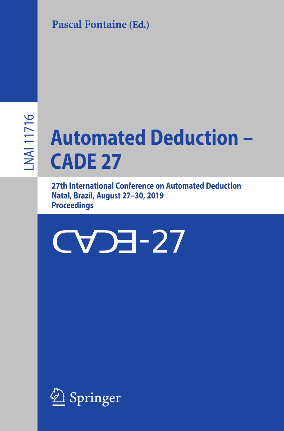 Automated Deduction – CADE 27 : 27th International Conference on Automated Deduction, Natal, Brazil, August 27–30, 2019, Proceedings