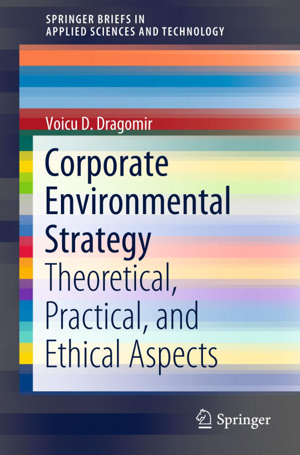 Corporate environmental strategy : theoretical, practical, and ethical aspects