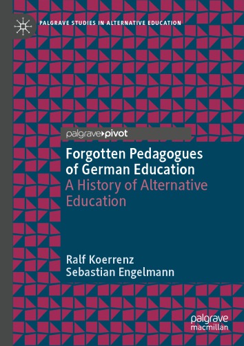 Forgotten Pedagogues of German Education : a History of Alternative Education